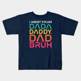 I Went From Dada to Daddy to Dad to Bruh Black Kids T-Shirt